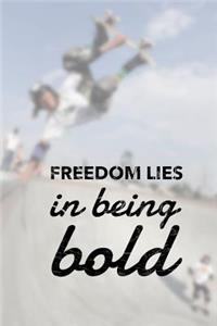 Freedom Lies in Being Bold
