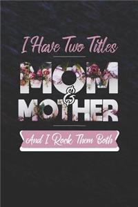 I Have Two Title Mom And Mother And I Rock Them Both