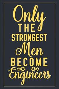 Only The Strongest Men Become Engineers