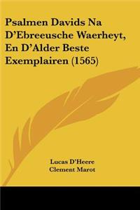 Psalmen Davids Na D'Ebreeusche Waerheyt, En D'Alder Beste Exemplairen (1565)