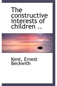 The Constructive Interests of Children ..
