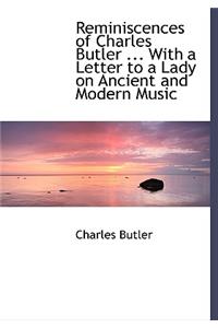 Reminiscences of Charles Butler ... with a Letter to a Lady on Ancient and Modern Music