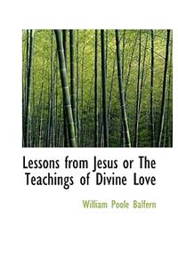 Lessons from Jesus or the Teachings of Divine Love