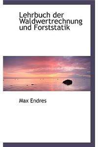 Lehrbuch Der Waldwertrechnung Und Forststatik