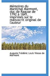 M Moires Du Mar Chal Marmont, Duc de Raguse de 1792 1841, Imprim?'s Sur Le Manuscrit Original de L'