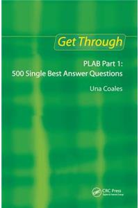 Get Through Plab Part 1: 500 Single Best Answer Questions