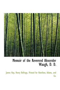 Memoir of the Reverend Alexender Waugh, D. D.