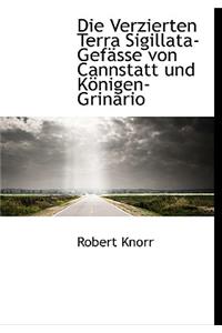 Die Verzierten Terra Sigillata-Gefasse Von Cannstatt Und Konigen-Grinario