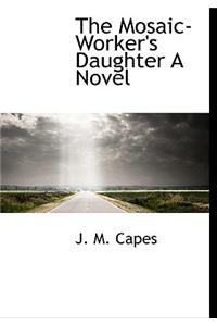 The Mosaic-Worker's Daughter a Novel