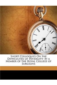 Short Colloquies on the Difficulties of Infidelity: By a Member of the Royal College of Surgeons