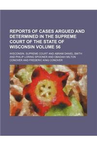 Reports of Cases Argued and Determined in the Supreme Court of the State of Wisconsin Volume 56