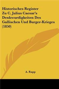 Historisches Register Zu C. Julius Caesar's Denkwurdigkeiten Des Gallischen Und Burger-Krieges (1850)