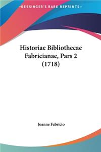 Historiae Bibliothecae Fabricianae, Pars 2 (1718)