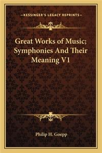 Great Works of Music; Symphonies and Their Meaning V1