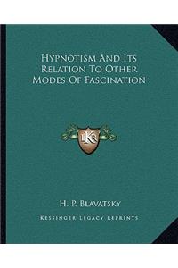 Hypnotism and Its Relation to Other Modes of Fascination