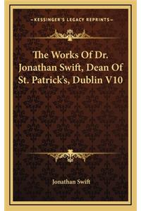 The Works of Dr. Jonathan Swift, Dean of St. Patrick's, Dublin V10