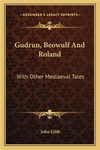 Gudrun, Beowulf and Roland