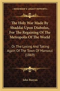 Holy War Made By Shaddai Upon Diabolus, For The Regaining Of The Metropolis Of The World