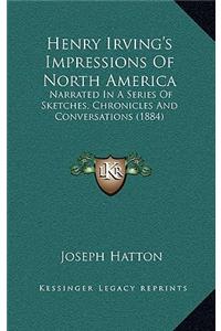 Henry Irving's Impressions of North America