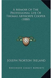 A Memoir of the Professional Life of Thomas Abthorpe Cooper (1888)