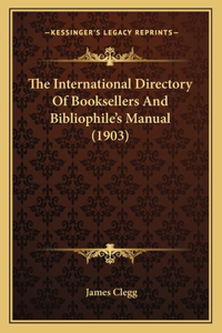 International Directory of Booksellers and Bibliophile's Manual (1903)