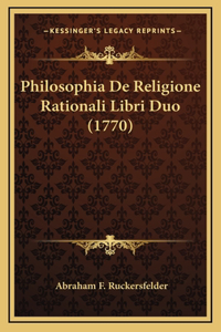 Philosophia De Religione Rationali Libri Duo (1770)