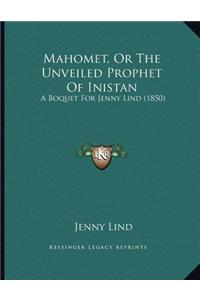 Mahomet, Or The Unveiled Prophet Of Inistan