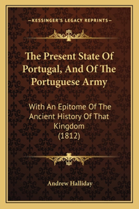 Present State Of Portugal, And Of The Portuguese Army