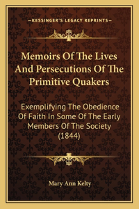 Memoirs Of The Lives And Persecutions Of The Primitive Quakers