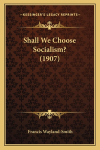 Shall We Choose Socialism? (1907)