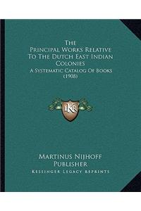 The Principal Works Relative To The Dutch East Indian Colonies