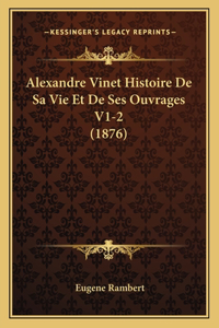 Alexandre Vinet Histoire de Sa Vie Et de Ses Ouvrages V1-2 (1876)