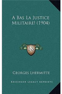 A Bas La Justice Militaire! (1904)