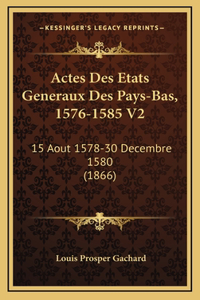 Actes Des Etats Generaux Des Pays-Bas, 1576-1585 V2