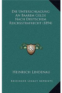 Die Unterschlagung An Baarem Gelde Nach Deutschem Reichsstrafrecht (1894)