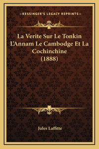 La Verite Sur Le Tonkin L'Annam Le Cambodge Et La Cochinchine (1888)