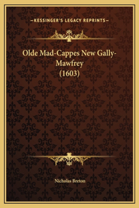 Olde Mad-Cappes New Gally-Mawfrey (1603)