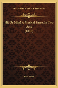 Hit Or Miss! A Musical Farce, In Two Acts (1810)