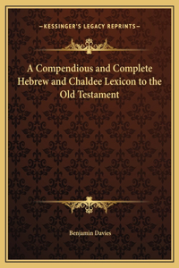 Compendious and Complete Hebrew and Chaldee Lexicon to the Old Testament