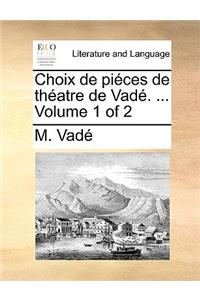 Choix de piéces de théatre de Vadé. ... Volume 1 of 2