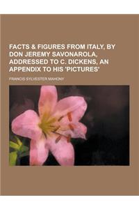 Facts & Figures from Italy, by Don Jeremy Savonarola, Addressed to C. Dickens, an Appendix to His 'Pictures'