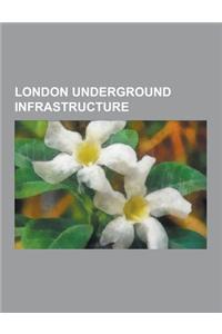 London Underground Infrastructure: Extensions to the London Underground, London Underground Depots, London Underground Lines, London Underground Stati