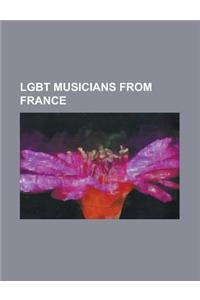 Lgbt Musicians from France: Catherine Lara, Charles Coypeau D'Assoucy, Charles Trenet, Cyril Collard, Electrosexual, Emmanuel Moire, Francis Poule