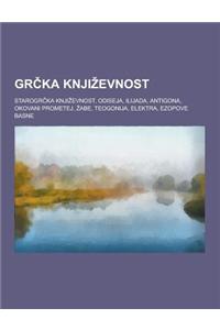 Gr Ka Knji Evnost: Starogr Ka Knji Evnost, Odiseja, Ilijada, Antigona, Okovani Prometej, Abe, Teogonija, Elektra, Ezopove Basne