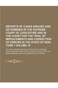 Reports of Cases Argued and Determined in the Supreme Court of Judicature and in the Court for the Trial of Impeachments and Correction of Errors in T