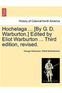 Hochelaga ... [By G. D. Warburton.] Edited by Eliot Warburton ... Third Edition, Revised.