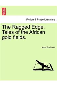 The Ragged Edge. Tales of the African Gold Fields.