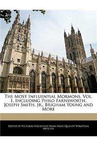 An Unauthorized Guide to the Most Influential Mormons, Vol. 1, Including Philo Farnsworth, Joseph Smith, Jr., Brigham Young and More