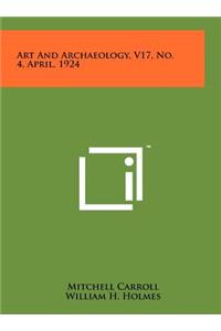 Art and Archaeology, V17, No. 4, April, 1924