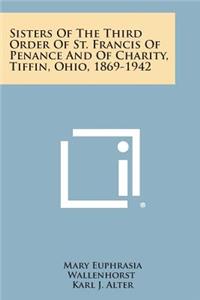 Sisters of the Third Order of St. Francis of Penance and of Charity, Tiffin, Ohio, 1869-1942